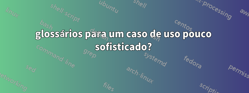 glossários para um caso de uso pouco sofisticado?