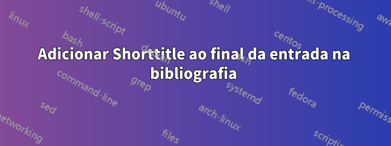 Adicionar Shorttitle ao final da entrada na bibliografia