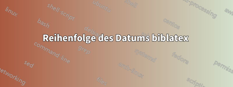 Reihenfolge des Datums biblatex