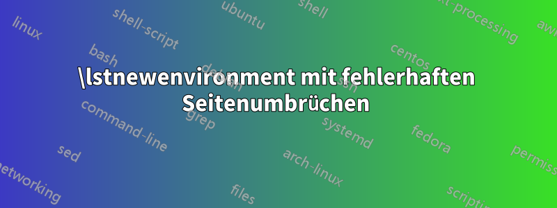 \lstnewenvironment mit fehlerhaften Seitenumbrüchen