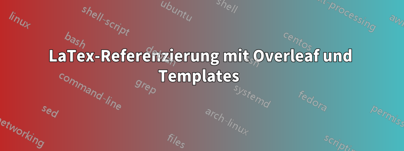 LaTex-Referenzierung mit Overleaf und Templates 