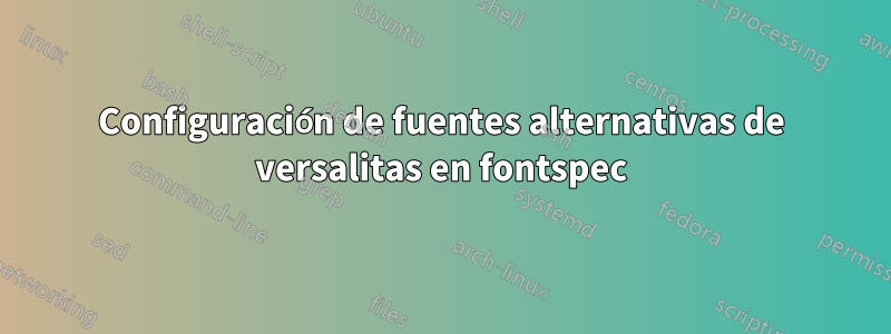 Configuración de fuentes alternativas de versalitas en fontspec