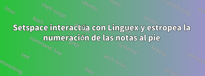 Setspace interactúa con Linguex y estropea la numeración de las notas al pie