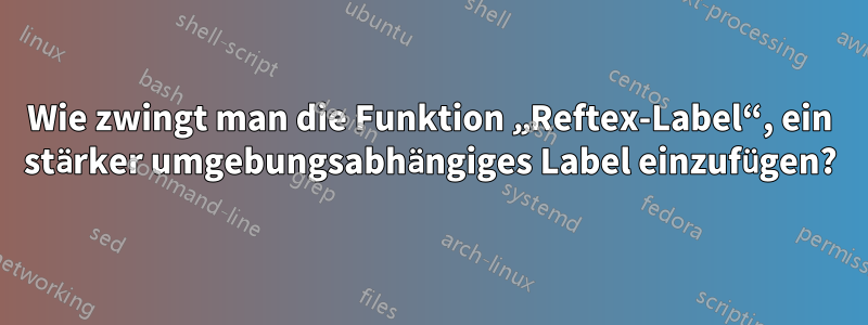 Wie zwingt man die Funktion „Reftex-Label“, ein stärker umgebungsabhängiges Label einzufügen?