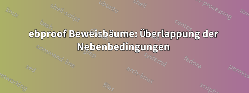 ebproof Beweisbäume: Überlappung der Nebenbedingungen