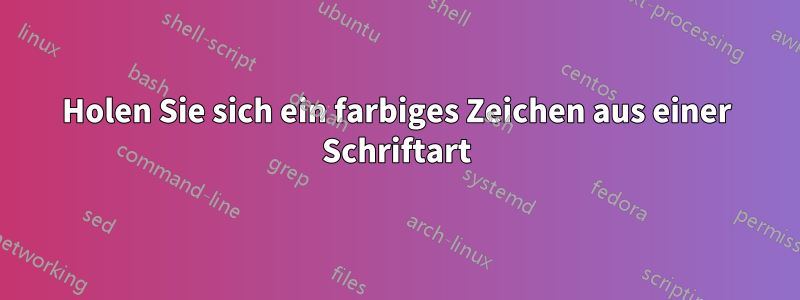 Holen Sie sich ein farbiges Zeichen aus einer Schriftart