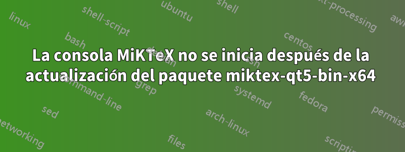 La consola MiKTeX no se inicia después de la actualización del paquete miktex-qt5-bin-x64