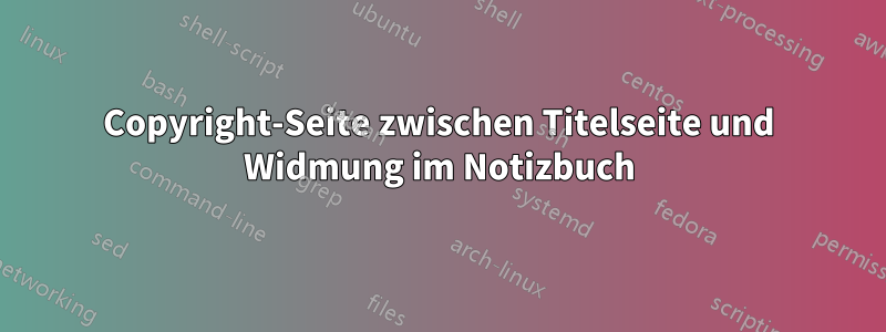 Copyright-Seite zwischen Titelseite und Widmung im Notizbuch