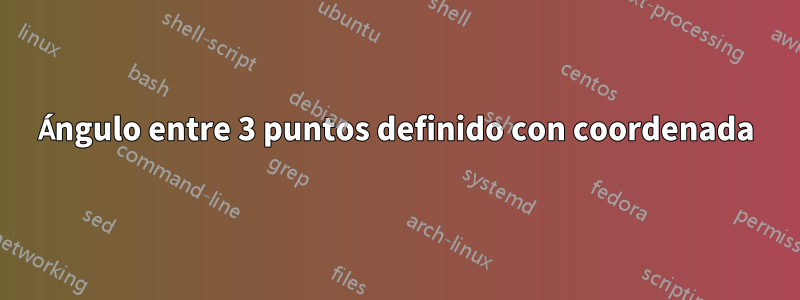 Ángulo entre 3 puntos definido con coordenada