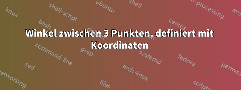 Winkel zwischen 3 Punkten, definiert mit Koordinaten