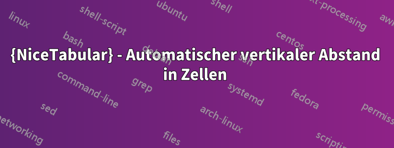 {NiceTabular} - Automatischer vertikaler Abstand in Zellen