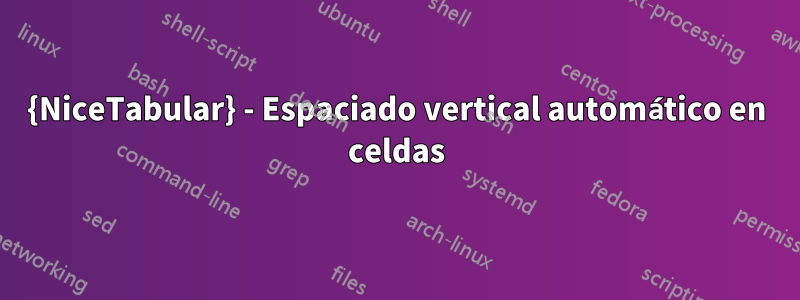 {NiceTabular} - Espaciado vertical automático en celdas