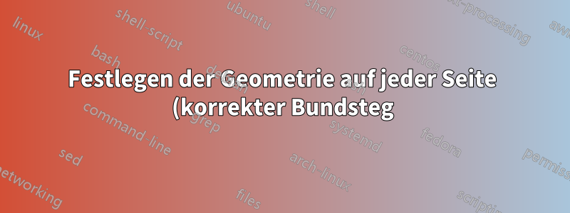 Festlegen der Geometrie auf jeder Seite (korrekter Bundsteg) bei nicht standardmäßigen, gemischten Seitenzahlen in einem zweiseitigen Dokument