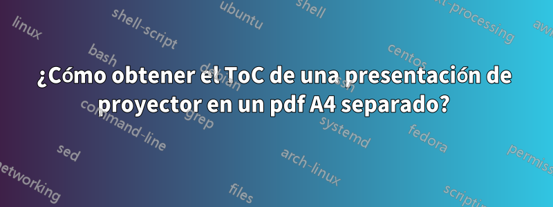 ¿Cómo obtener el ToC de una presentación de proyector en un pdf A4 separado?