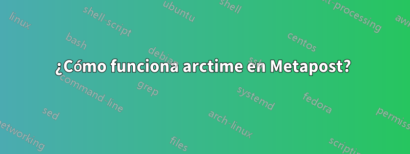 ¿Cómo funciona arctime en Metapost?