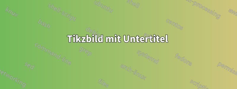 Tikzbild mit Untertitel