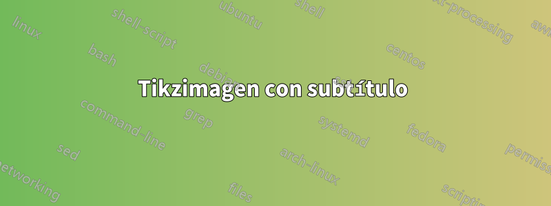 Tikzimagen con subtítulo