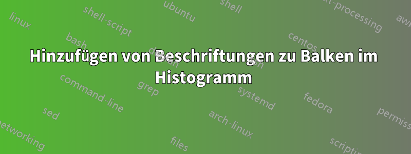 Hinzufügen von Beschriftungen zu Balken im Histogramm