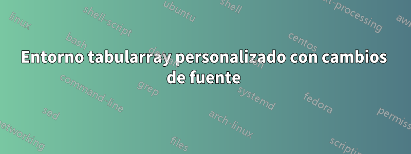 Entorno tabularray personalizado con cambios de fuente