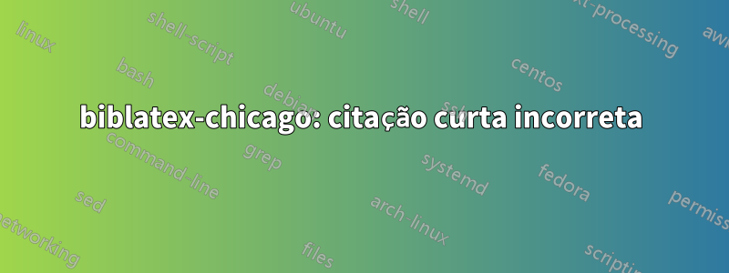 biblatex-chicago: citação curta incorreta