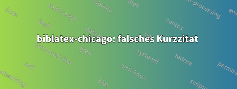 biblatex-chicago: falsches Kurzzitat