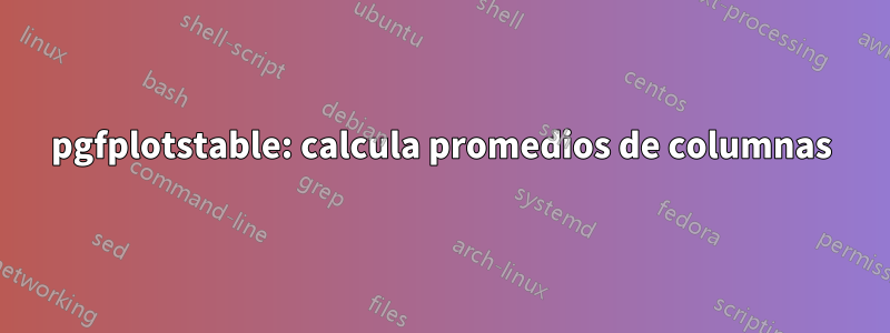 pgfplotstable: calcula promedios de columnas