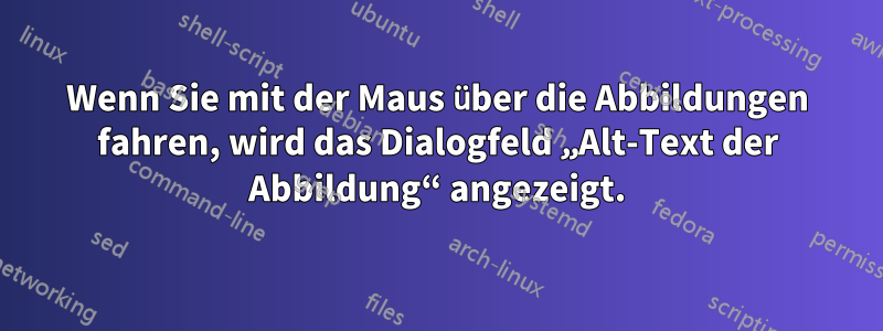 Wenn Sie mit der Maus über die Abbildungen fahren, wird das Dialogfeld „Alt-Text der Abbildung“ angezeigt.