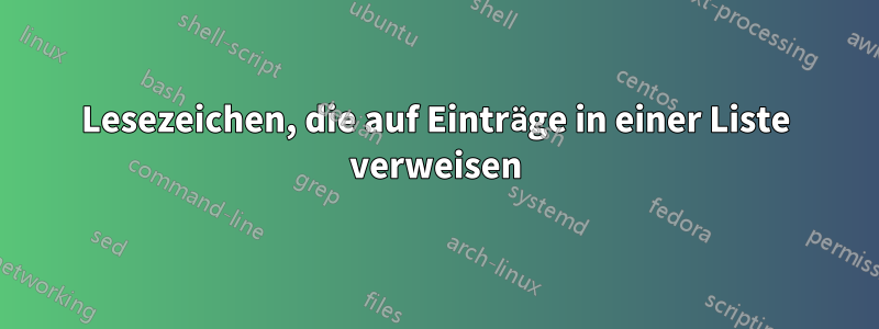 Lesezeichen, die auf Einträge in einer Liste verweisen