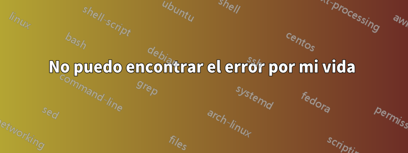 No puedo encontrar el error por mi vida