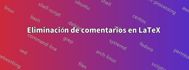 Eliminación de comentarios en LaTeX