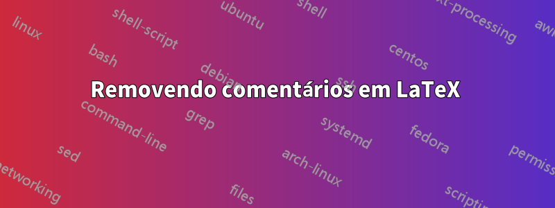 Removendo comentários em LaTeX