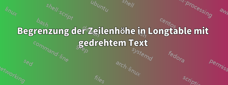 Begrenzung der Zeilenhöhe in Longtable mit gedrehtem Text