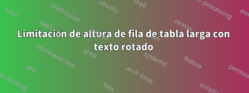 Limitación de altura de fila de tabla larga con texto rotado