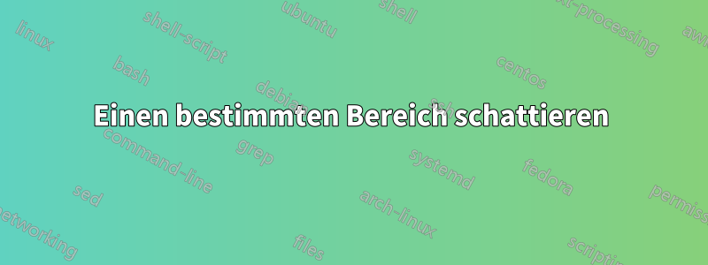 Einen bestimmten Bereich schattieren