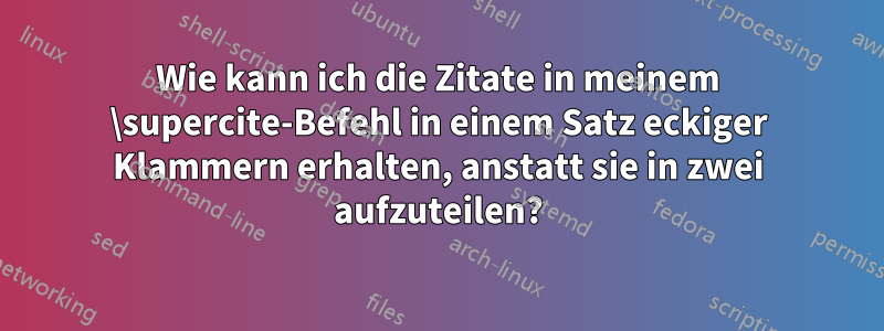 Wie kann ich die Zitate in meinem \supercite-Befehl in einem Satz eckiger Klammern erhalten, anstatt sie in zwei aufzuteilen?