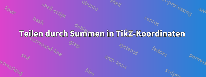 Teilen durch Summen in TikZ-Koordinaten