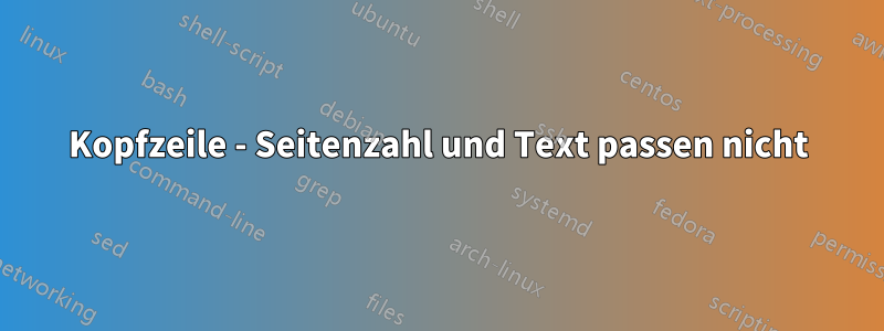 Kopfzeile - Seitenzahl und Text passen nicht