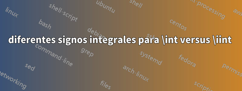 diferentes signos integrales para \int versus \iint