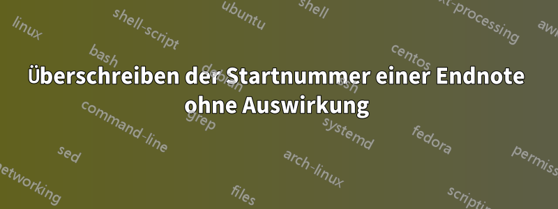 Überschreiben der Startnummer einer Endnote ohne Auswirkung