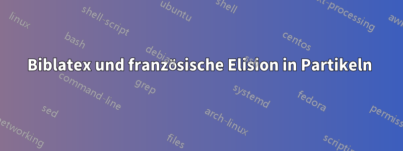 Biblatex und französische Elision in Partikeln