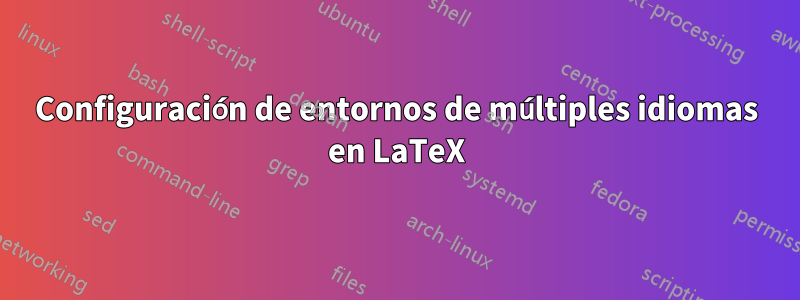 Configuración de entornos de múltiples idiomas en LaTeX