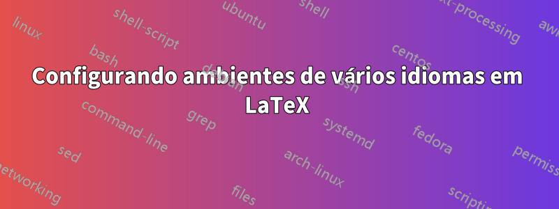 Configurando ambientes de vários idiomas em LaTeX