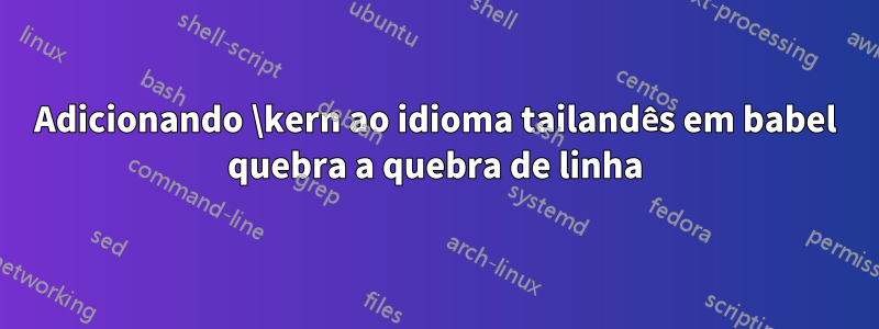 Adicionando \kern ao idioma tailandês em babel quebra a quebra de linha