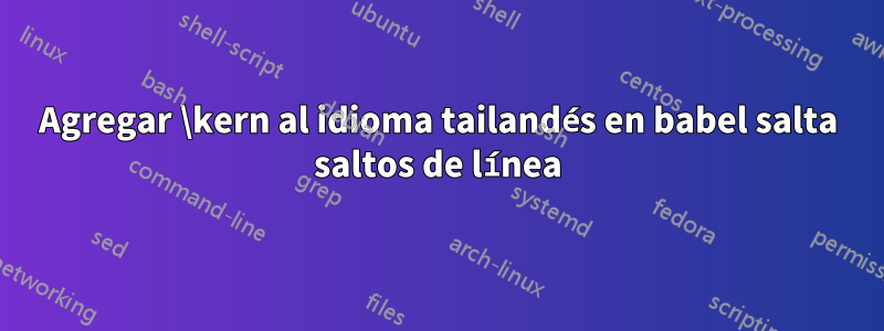 Agregar \kern al idioma tailandés en babel salta saltos de línea