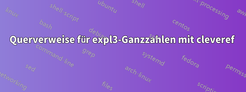 Querverweise für expl3-Ganzzahlen mit cleveref