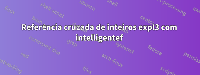 Referência cruzada de inteiros expl3 com intelligentef