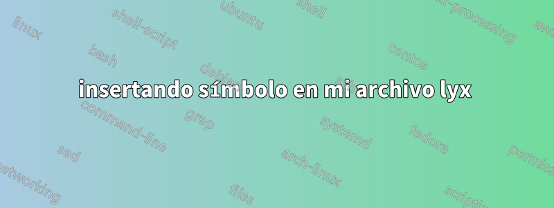 insertando símbolo en mi archivo lyx