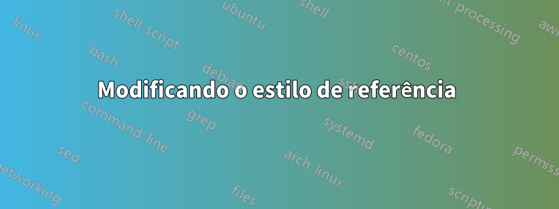 Modificando o estilo de referência