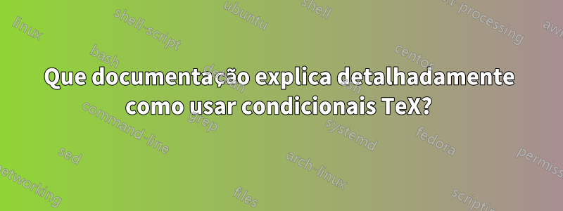 Que documentação explica detalhadamente como usar condicionais TeX?