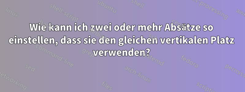 Wie kann ich zwei oder mehr Absätze so einstellen, dass sie den gleichen vertikalen Platz verwenden?